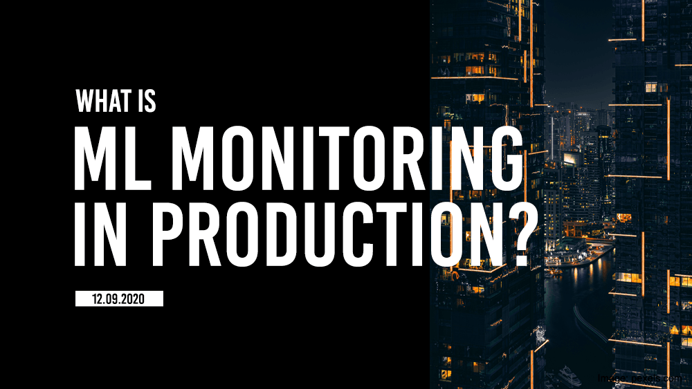 What is Machine Learning Monitoring in Production?