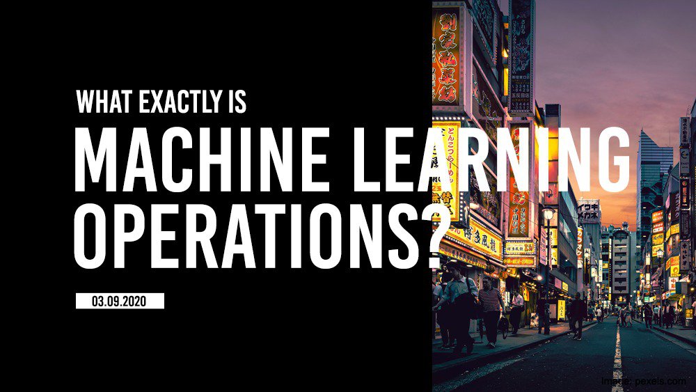 What exactly is Machine Learning Operations?