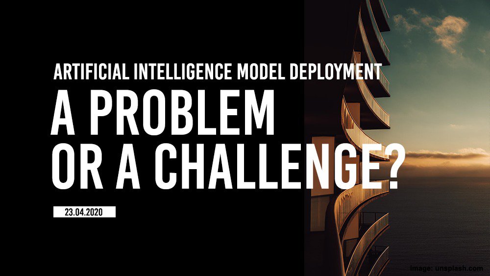 AI model deployment, a problem or a challenge?